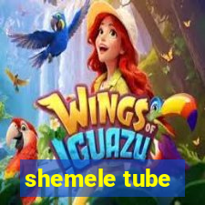 shemele tube